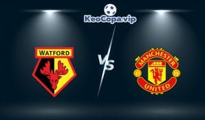soi kèo Watford vs Man United