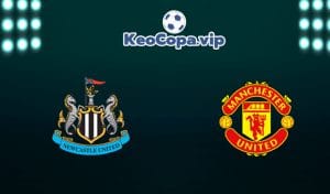 soi kèo Newcastle vs Man United