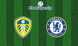 soi kèo Leeds United vs Chelsea