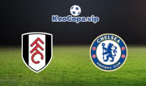 soi kèo Fulham vs Chelsea