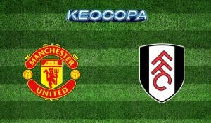 Soi kèo Man United vs Fulham